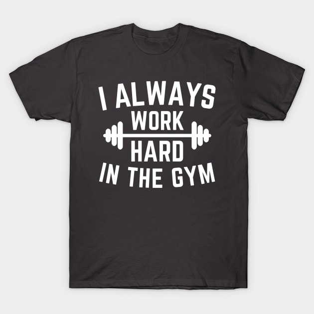 I always work hard in the gym T-Shirt by Cute Tees Kawaii